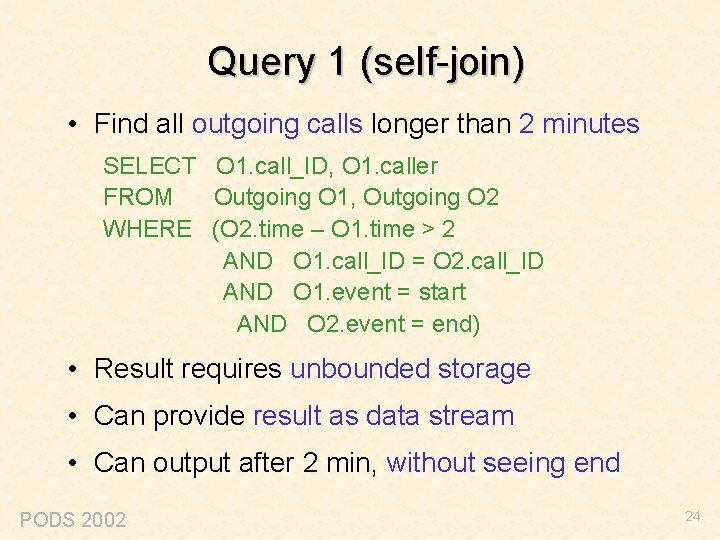 Query 1 (self-join) • Find all outgoing calls longer than 2 minutes SELECT O