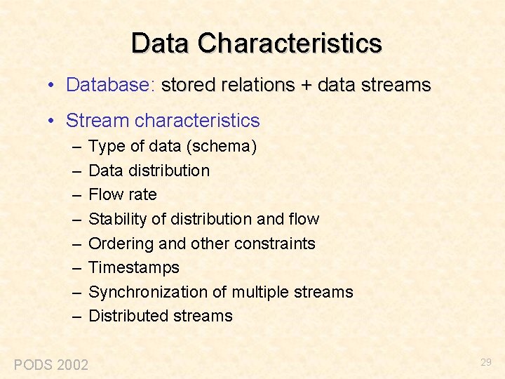 Data Characteristics • Database: stored relations + data streams • Stream characteristics – –