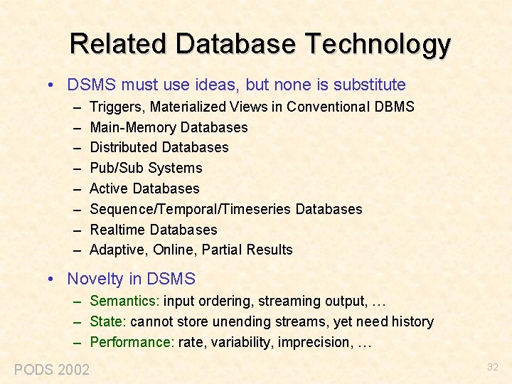 Related Database Technology • DSMS must use ideas, but none is substitute – –