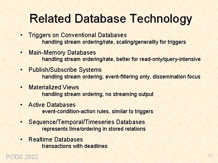 Related Database Technology • Triggers on Conventional Databases handling stream ordering/rate, scaling/generality for triggers