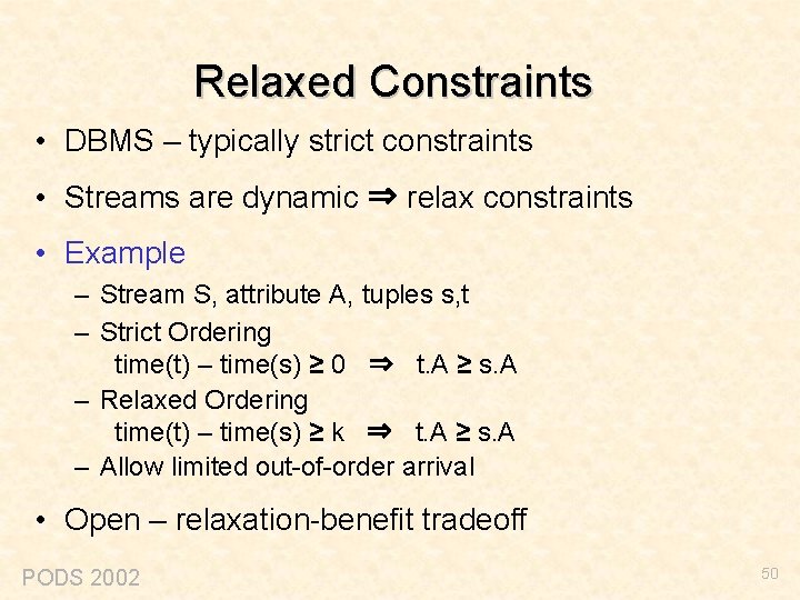 Relaxed Constraints • DBMS – typically strict constraints • Streams are dynamic ⇒ relax