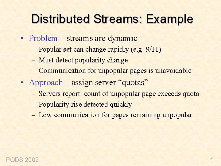Distributed Streams: Example • Problem – streams are dynamic – Popular set can change