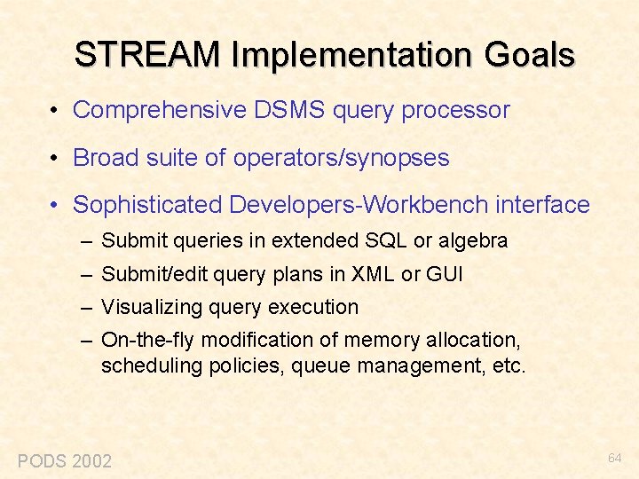 STREAM Implementation Goals • Comprehensive DSMS query processor • Broad suite of operators/synopses •