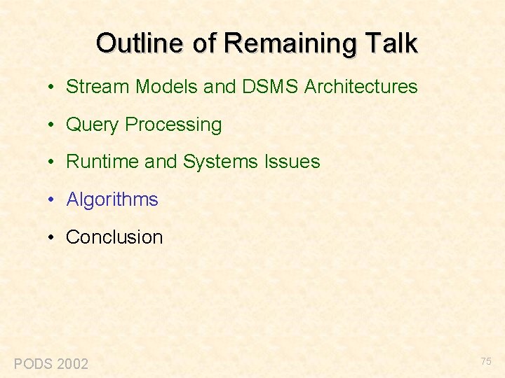 Outline of Remaining Talk • Stream Models and DSMS Architectures • Query Processing •