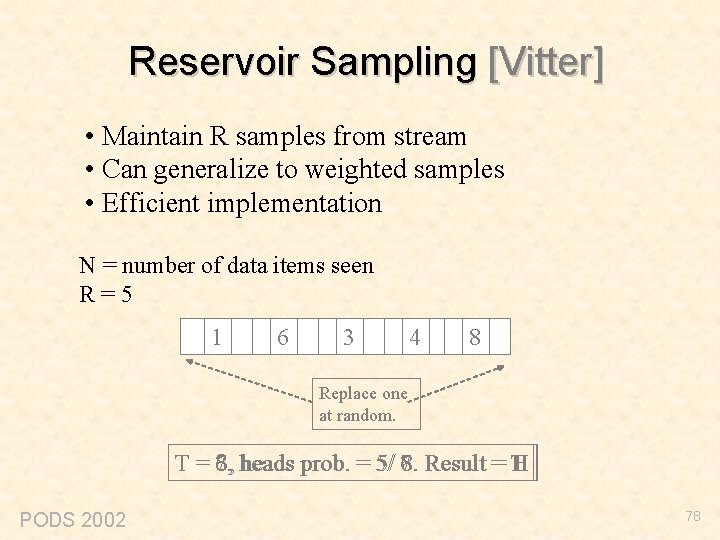 Reservoir Sampling [Vitter] • Maintain R samples from stream • Can generalize to weighted