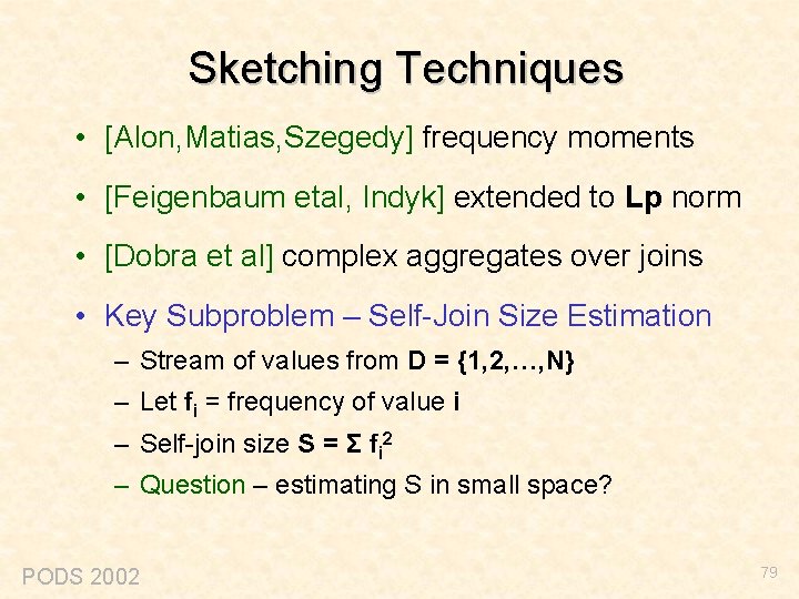 Sketching Techniques • [Alon, Matias, Szegedy] frequency moments • [Feigenbaum etal, Indyk] extended to