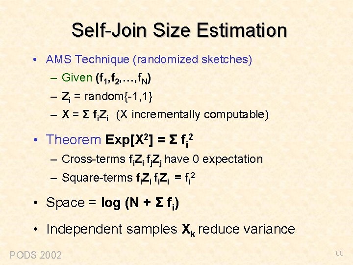 Self-Join Size Estimation • AMS Technique (randomized sketches) – Given (f 1, f 2,