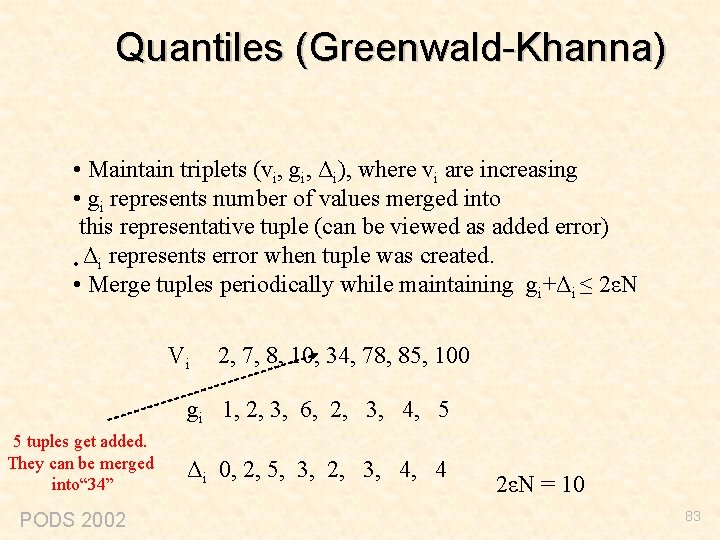 Quantiles (Greenwald-Khanna) • Maintain triplets (vi, gi, Δi), where vi are increasing • gi