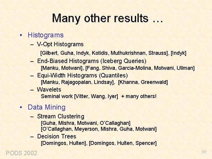 Many other results … • Histograms – V-Opt Histograms [Gilbert, Guha, Indyk, Kotidis, Muthukrishnan,