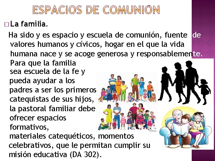 � La familia. Ha sido y es espacio y escuela de comunión, fuente de