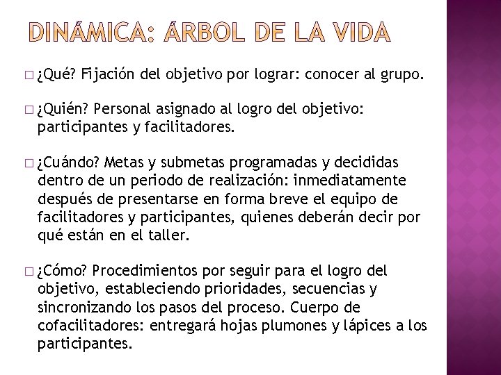 � ¿Qué? Fijación del objetivo por lograr: conocer al grupo. � ¿Quién? Personal asignado