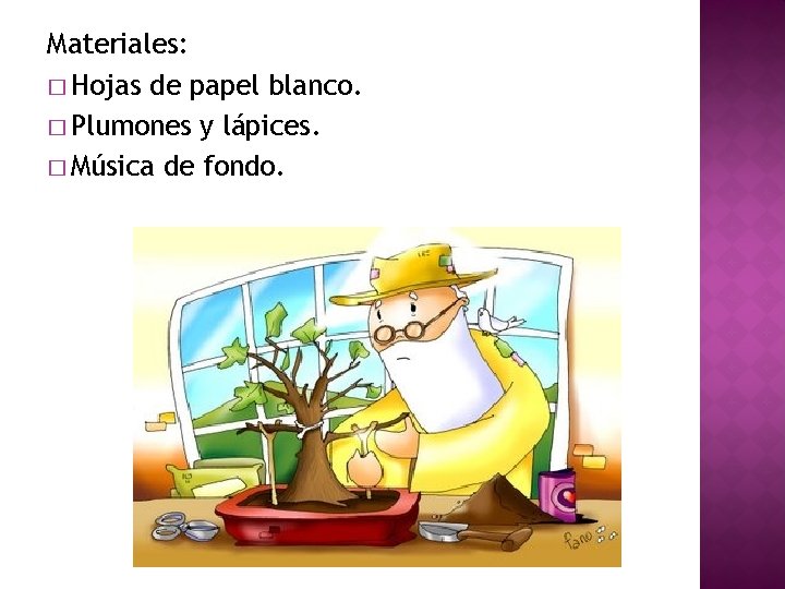 Materiales: � Hojas de papel blanco. � Plumones y lápices. � Música de fondo.