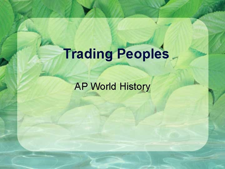 Trading Peoples AP World History 