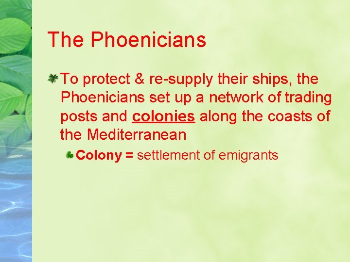 The Phoenicians To protect & re-supply their ships, the Phoenicians set up a network