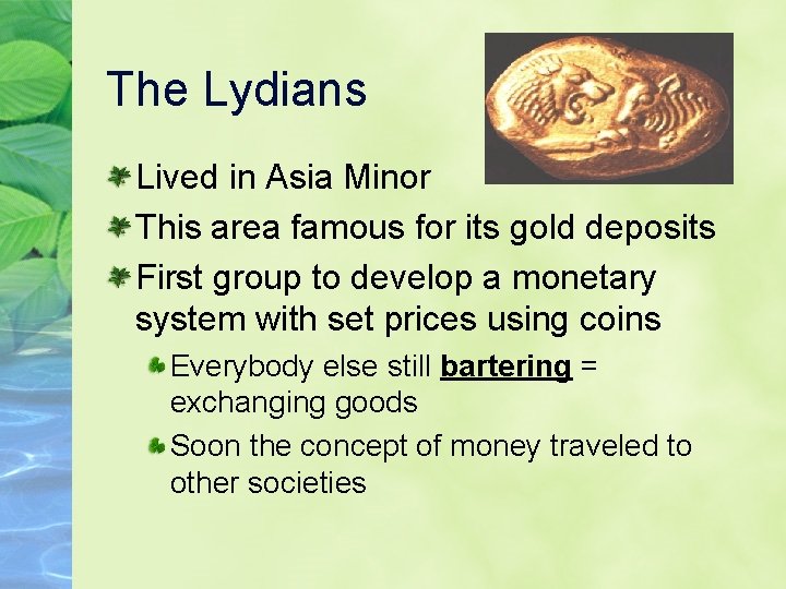 The Lydians Lived in Asia Minor This area famous for its gold deposits First