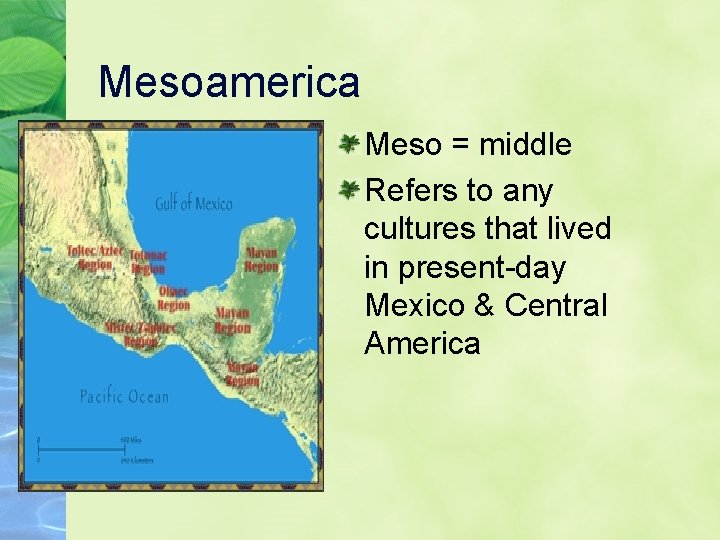 Mesoamerica Meso = middle Refers to any cultures that lived in present-day Mexico &