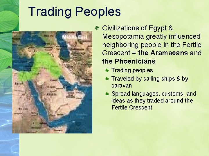 Trading Peoples Civilizations of Egypt & Mesopotamia greatly influenced neighboring people in the Fertile