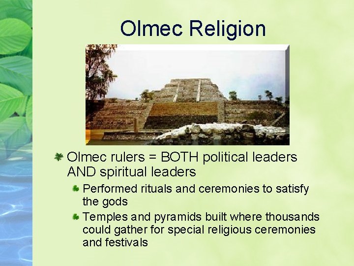 Olmec Religion Olmec rulers = BOTH political leaders AND spiritual leaders Performed rituals and