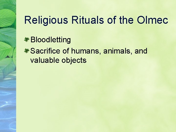 Religious Rituals of the Olmec Bloodletting Sacrifice of humans, animals, and valuable objects 