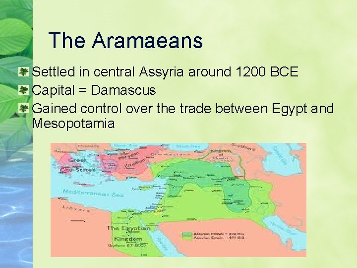 The Aramaeans Settled in central Assyria around 1200 BCE Capital = Damascus Gained control