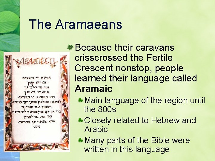 The Aramaeans Because their caravans crisscrossed the Fertile Crescent nonstop, people learned their language