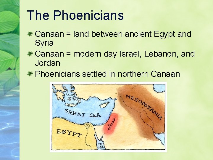 The Phoenicians Canaan = land between ancient Egypt and Syria Canaan = modern day