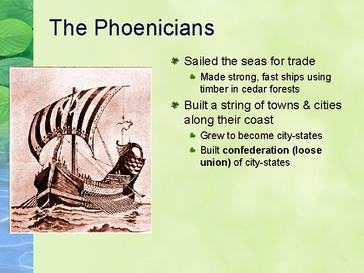 The Phoenicians Sailed the seas for trade Made strong, fast ships using timber in