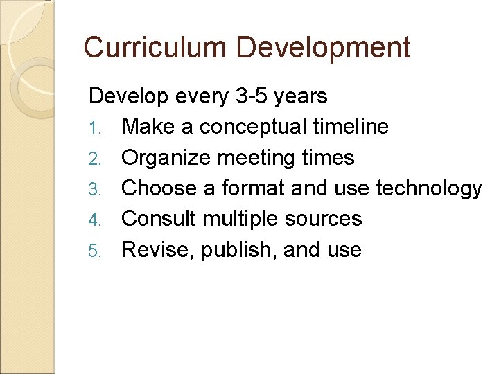 Curriculum Development Develop every 3 -5 years 1. Make a conceptual timeline 2. Organize