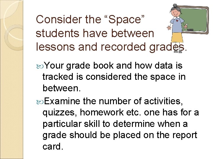 Consider the “Space” students have between lessons and recorded grades. Your grade book and