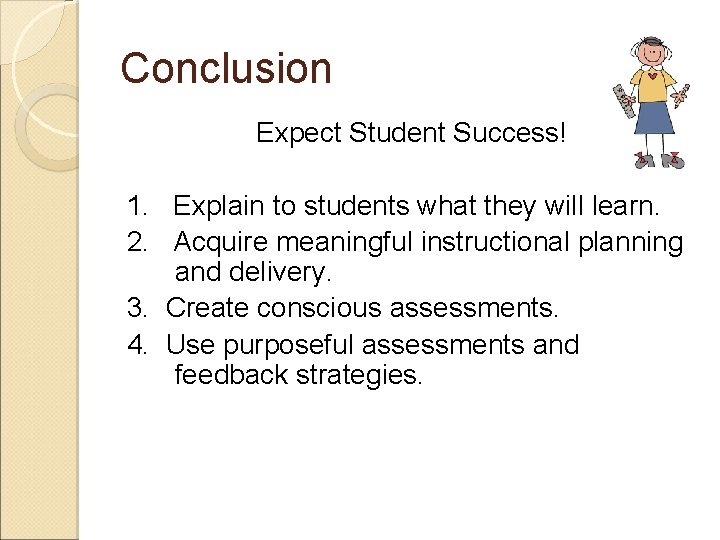 Conclusion Expect Student Success! 1. Explain to students what they will learn. 2. Acquire