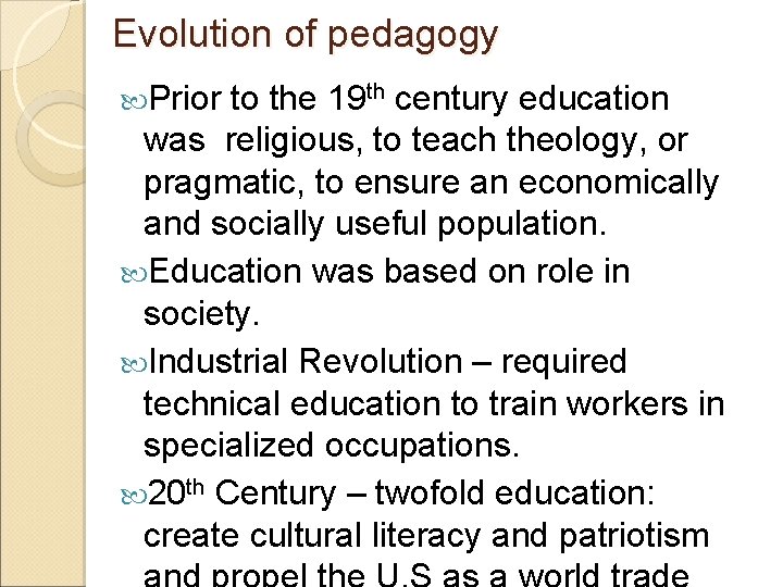 Evolution of pedagogy Prior to the 19 th century education was religious, to teach