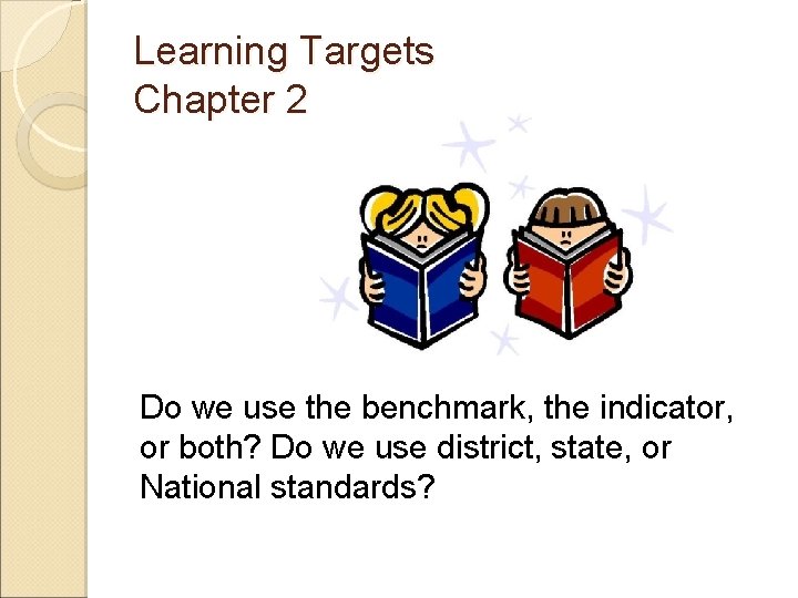Learning Targets Chapter 2 Do we use the benchmark, the indicator, or both? Do