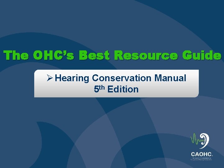 The OHC’s Best Resource Guide Ø Hearing Conservation Manual 5 th Edition 