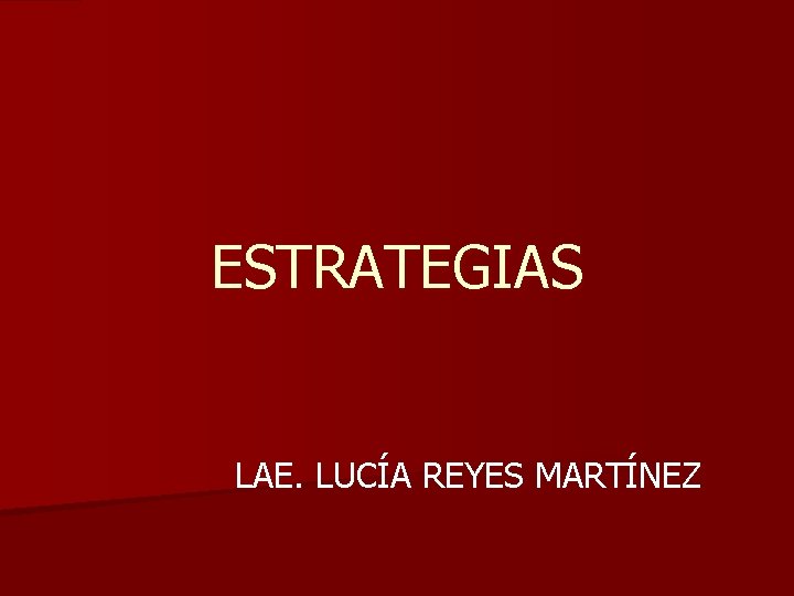 ESTRATEGIAS LAE. LUCÍA REYES MARTÍNEZ 