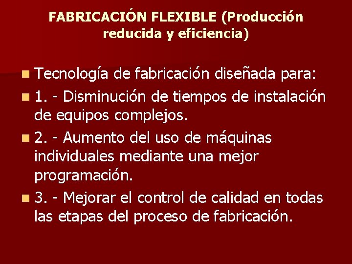 FABRICACIÓN FLEXIBLE (Producción reducida y eficiencia) n Tecnología de fabricación diseñada para: n 1.