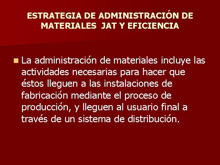 ESTRATEGIA DE ADMINISTRACIÓN DE MATERIALES JAT Y EFICIENCIA n La administración de materiales incluye