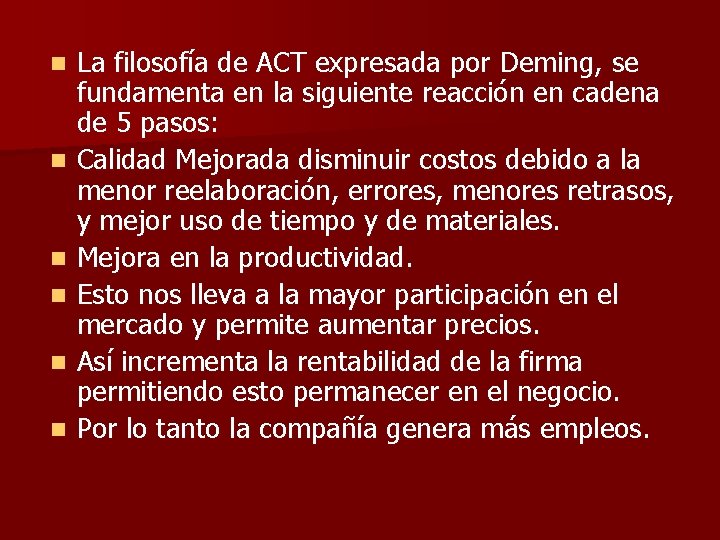 n n n La filosofía de ACT expresada por Deming, se fundamenta en la