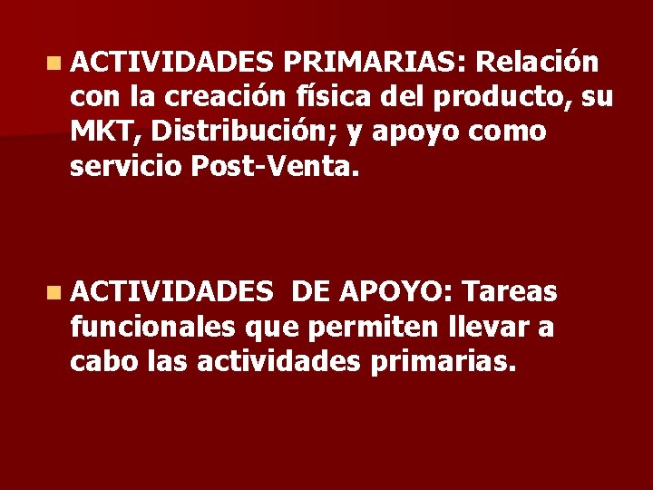 n ACTIVIDADES PRIMARIAS: Relación con la creación física del producto, su MKT, Distribución; y