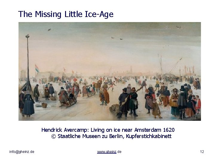 The Missing Little Ice-Age Hendrick Avercamp: Living on ice near Amsterdam 1620 © Staatliche