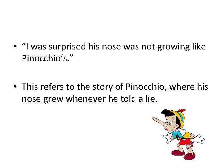  • “I was surprised his nose was not growing like Pinocchio’s. ” •