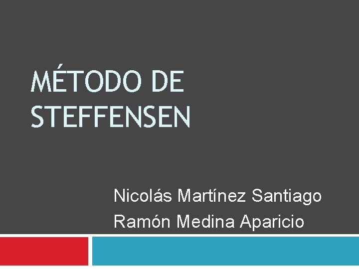 MÉTODO DE STEFFENSEN Nicolás Martínez Santiago Ramón Medina Aparicio 
