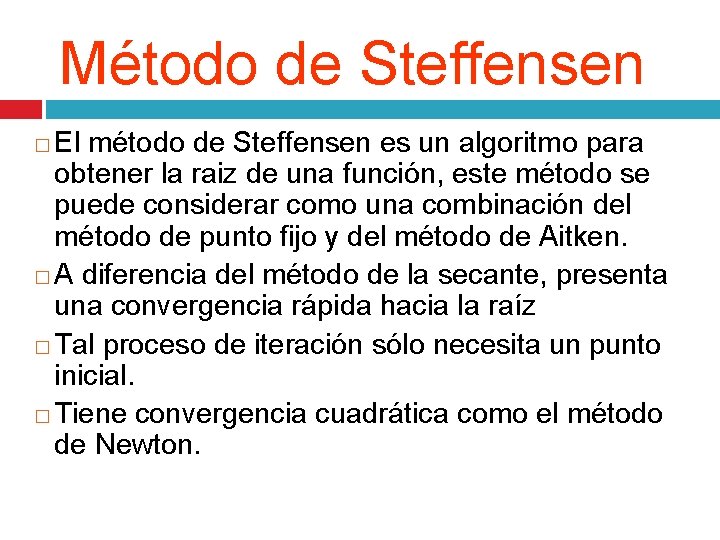 Método de Steffensen El método de Steffensen es un algoritmo para obtener la raiz