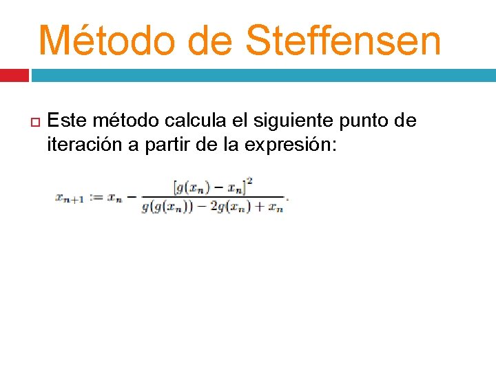 Método de Steffensen Este método calcula el siguiente punto de iteración a partir de