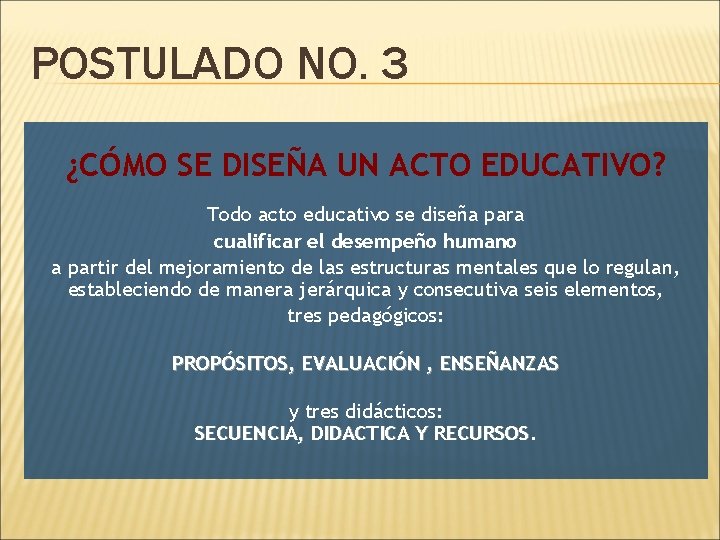 POSTULADO NO. 3 ¿CÓMO SE DISEÑA UN ACTO EDUCATIVO? Todo acto educativo se diseña