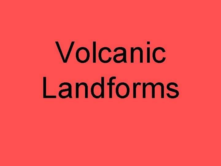 Volcanic Landforms 