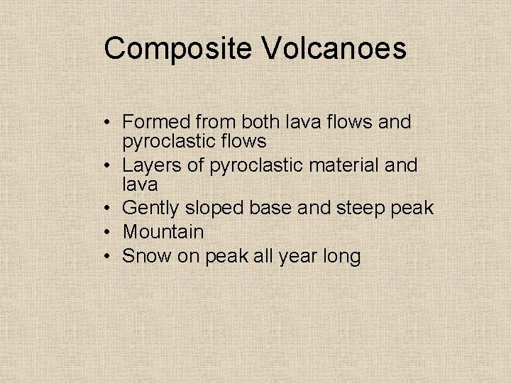 Composite Volcanoes • Formed from both lava flows and pyroclastic flows • Layers of