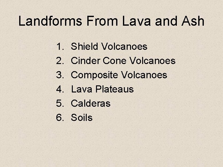Landforms From Lava and Ash 1. 2. 3. 4. 5. 6. Shield Volcanoes Cinder