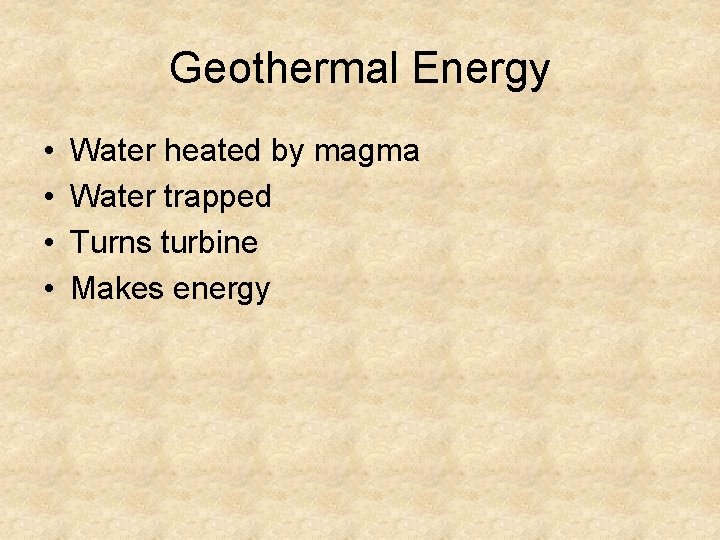 Geothermal Energy • • Water heated by magma Water trapped Turns turbine Makes energy