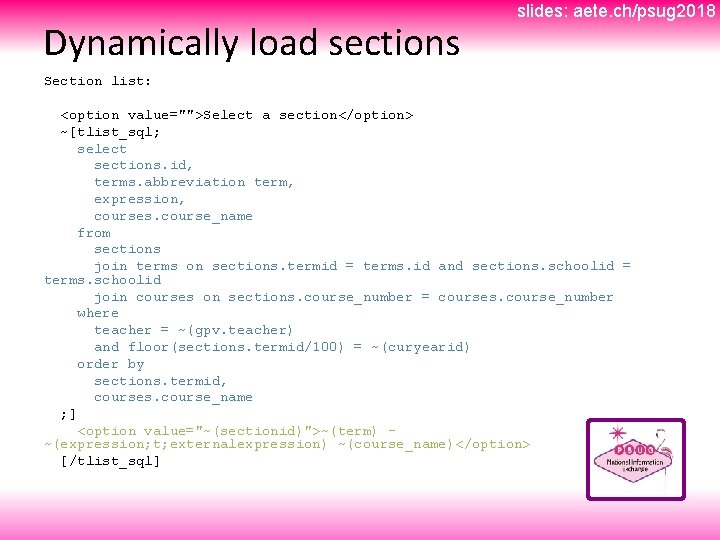 Dynamically load sections slides: aete. ch/psug 2018 Section list: <option value="">Select a section</option> ~[tlist_sql;