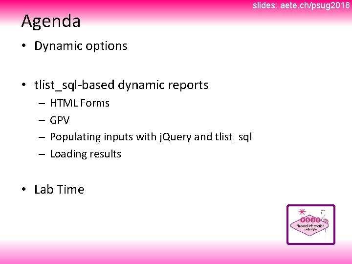 Agenda • Dynamic options • tlist_sql-based dynamic reports – – HTML Forms GPV Populating